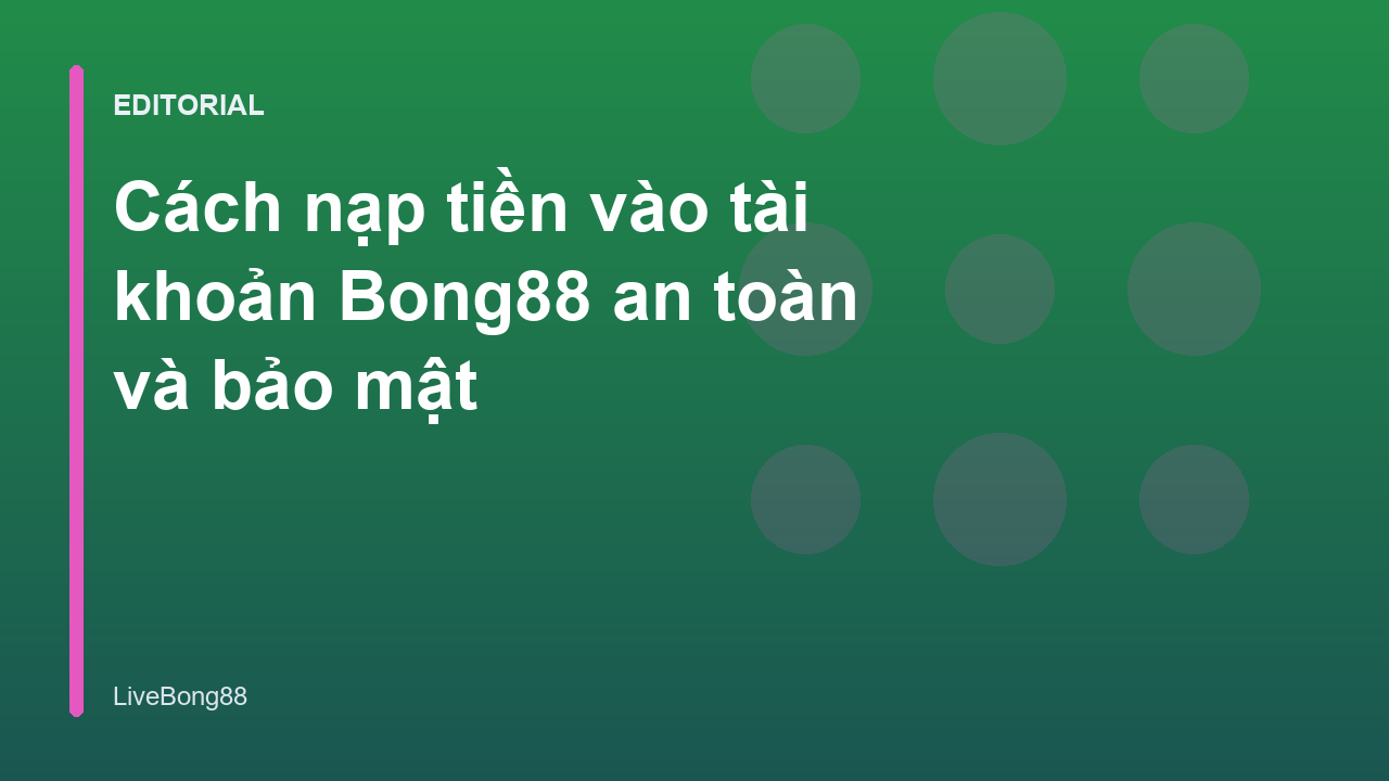 Hướng dẫn nạp tiền Bong88 an toàn