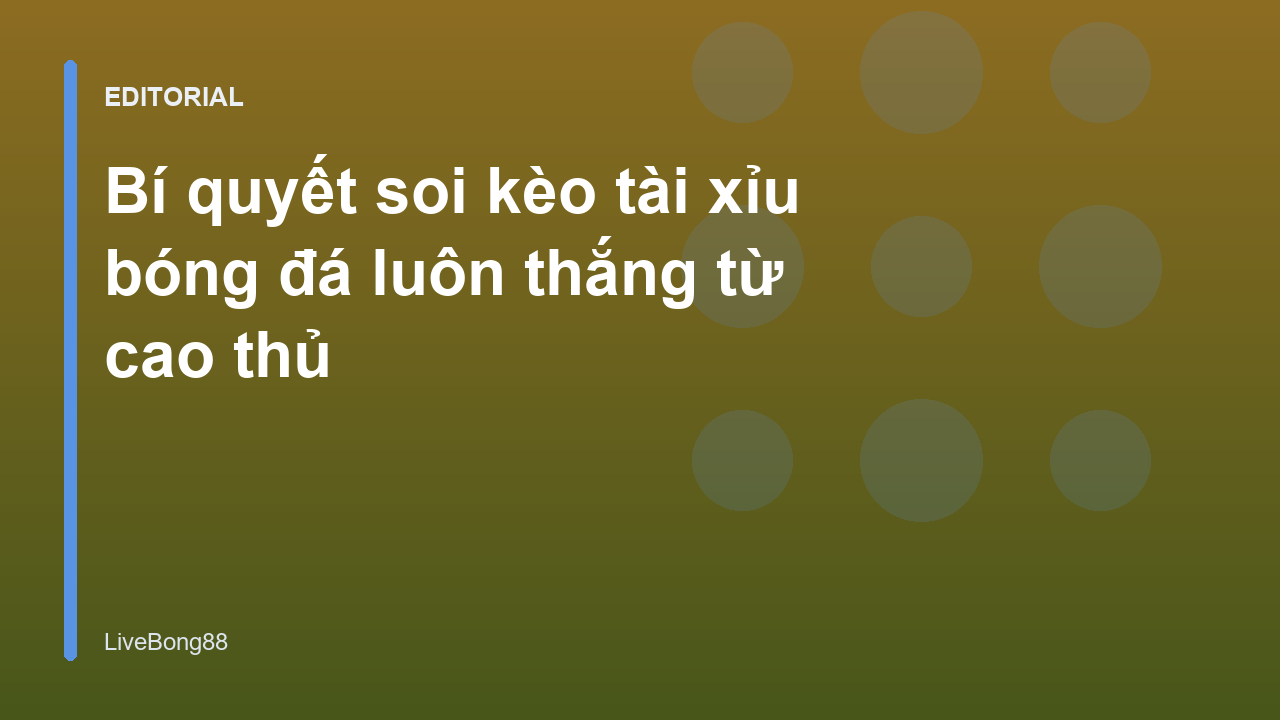 Bí quyết soi kèo tài xỉu bóng đá hiệu quả