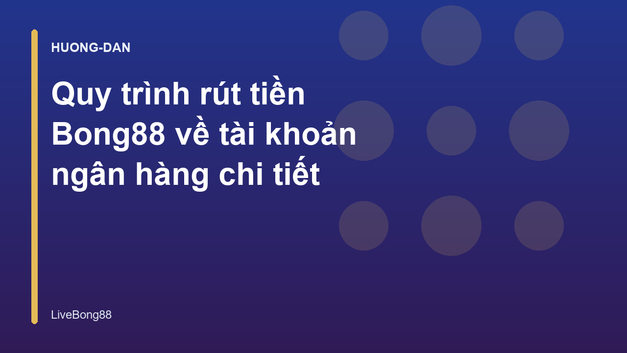 Quy trình rút tiền Bong88 về tài khoản ngân hàng chi tiết