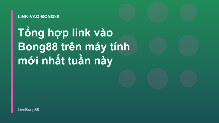 Tổng hợp link vào Bong88 trên máy tính mới nhất tuần này